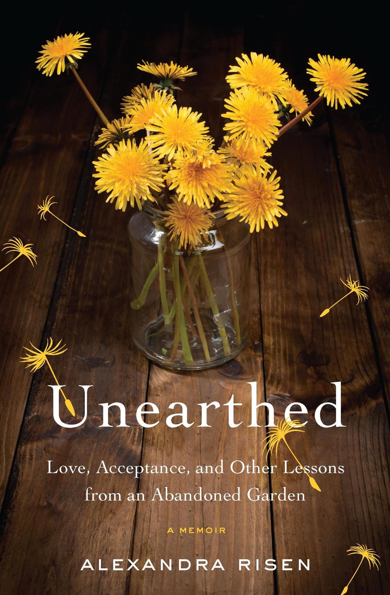 Unearthed: Love, Acceptance, and Other Lessons from an Abandoned Garden: A Memoir