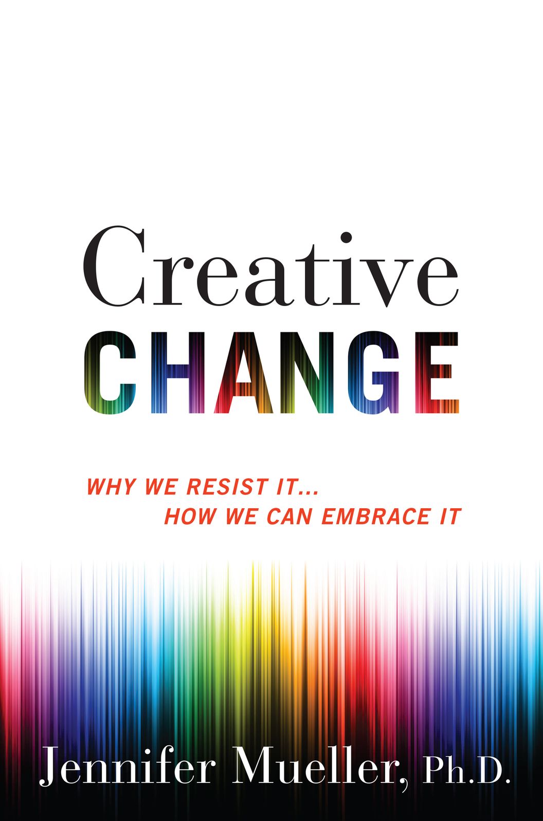 Creative Change: Why We Resist It...How We Can Embrace It