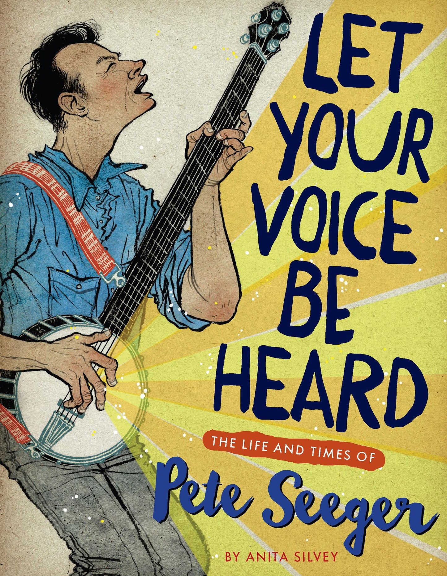 Let Your Voice Be Heard: The Life and Times of Pete Seeger