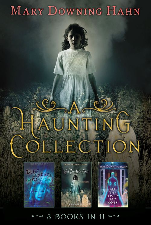 A Haunting Collection by Mary Downing Hahn: Deep and Dark and Dangerous, All the Lovely Bad Ones, and Wait Till Helen Comes