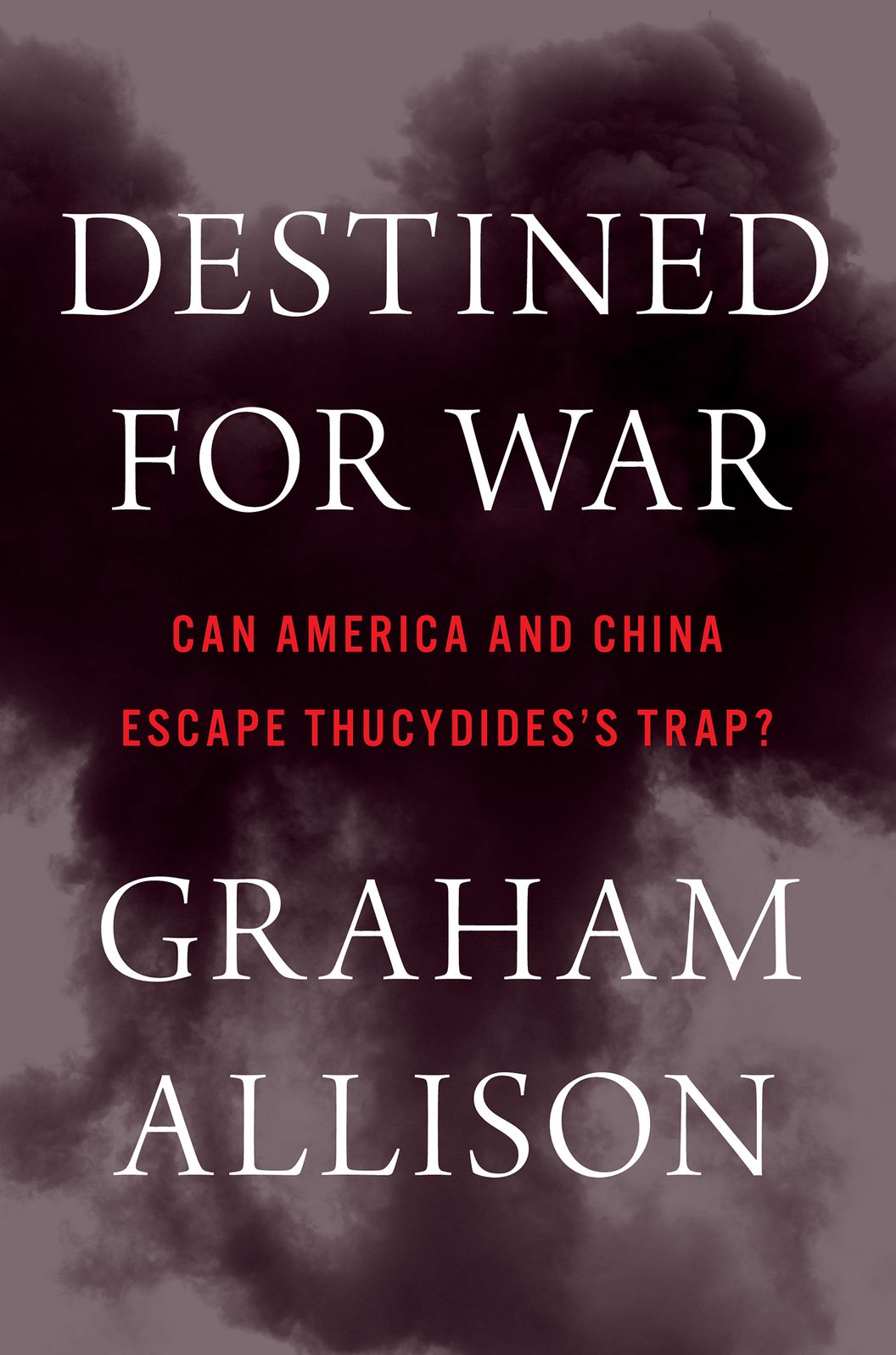 Destined For War: Can America and China Escape Thucydides's Trap?