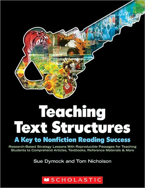 Teaching Text Structures: A Key to Nonfiction Reading Success - Research-Based Strategy Lessons with Reproducible Passages for Teaching Students to Comprehend Articles, Textbooks, Reference Materials and More