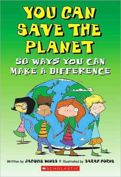 You Can Save the Planet: 50 Ways You Can Make a Difference