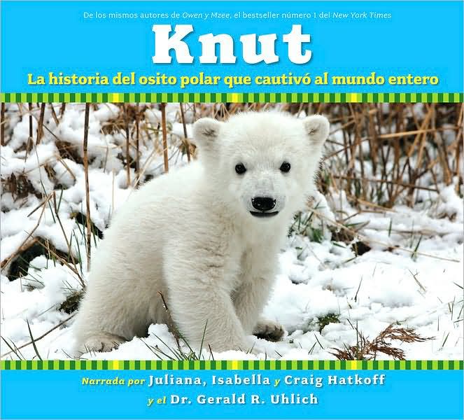 Knut: La historia del osito polar que cautivó al mundo entero (Knut: How One Little Polar Bear Captivated The World)