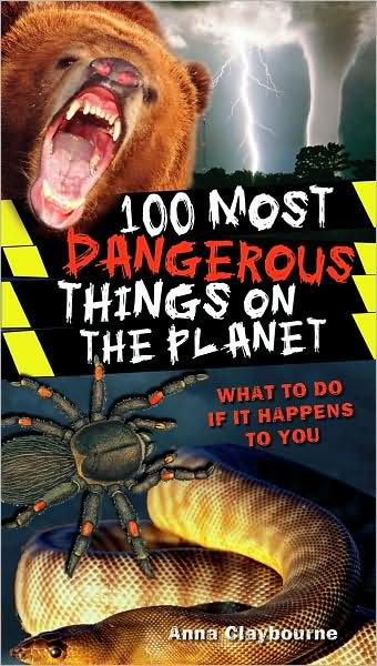 100 Most Dangerous Things On the Planet: What to Do if It Happens to You