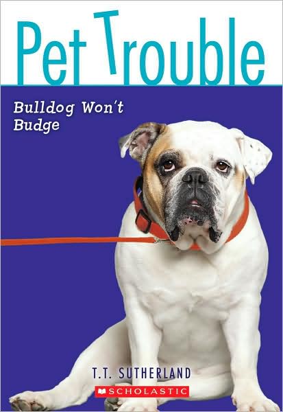 Bulldog Won't Budge (Pet Trouble Series #4)