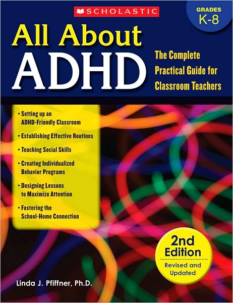 All About ADHD: The Complete Practical Guide for Classroom Teachers