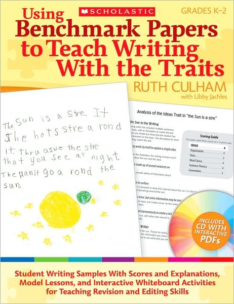 Using Benchmark Papers to Teach Writing With the Traits: Grades K-2: Student Writing Samples With Scores and Explanations, Model Lessons, and Interactive White Board Activities for Teaching Revision and Editing Skills