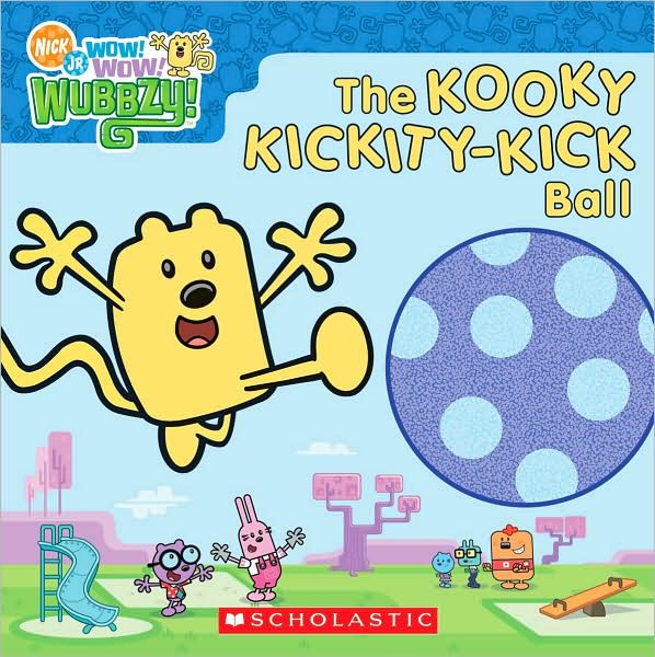 The Kooky Kickity-Kick Ball (Wow! Wow! Wubbzy! Series)
