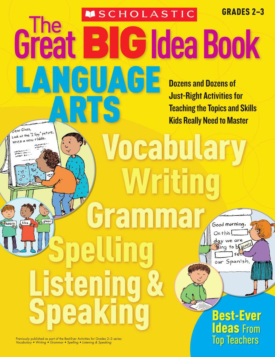 The Great Big Idea Book: Language Arts - Dozens and Dozens of Just-Right Activities for Teaching the Topics and Skills Kids Really Need to Master