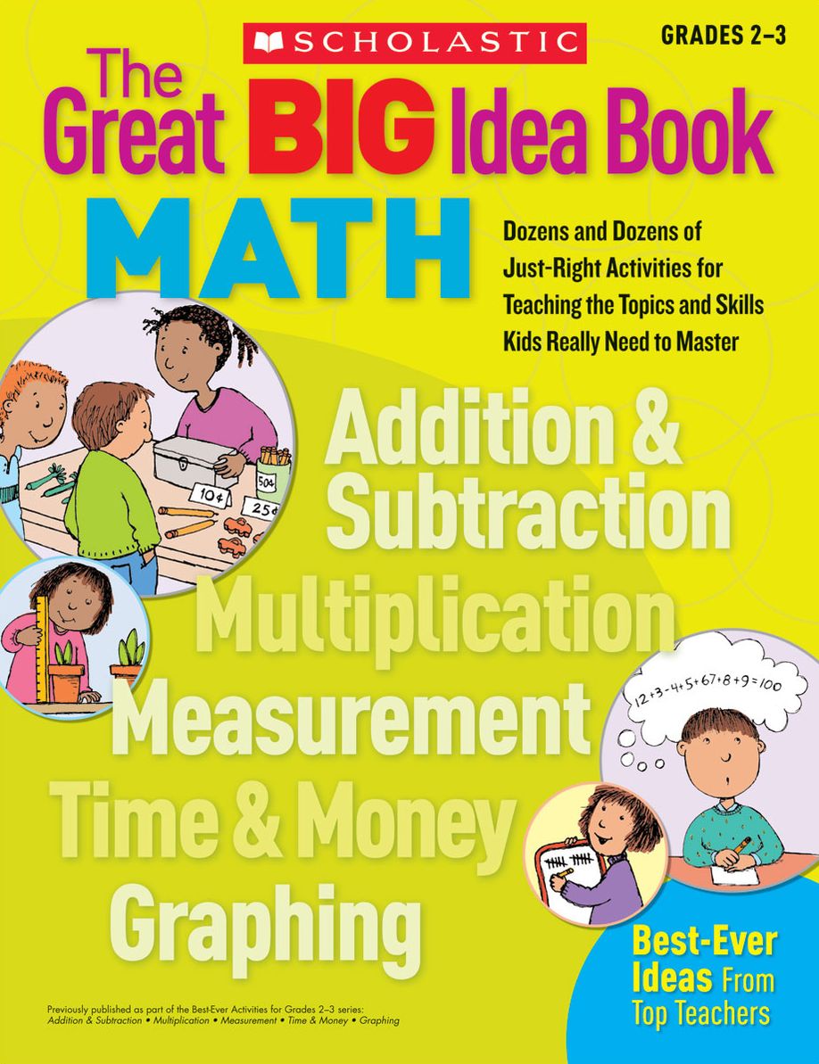 The Great Big Idea Book: Math - Dozens and Dozens of Just-Right Activities for Teaching the Topics and Skills Kids Really Need to Master