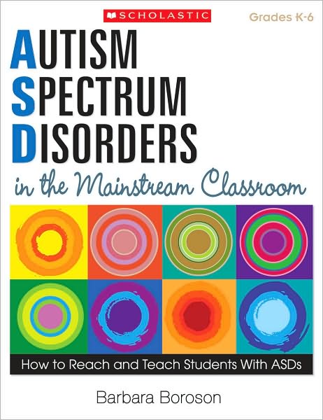 Autism Spectrum Disorders in the Mainstream Classroom: How to Reach and Teach Students With ASDs