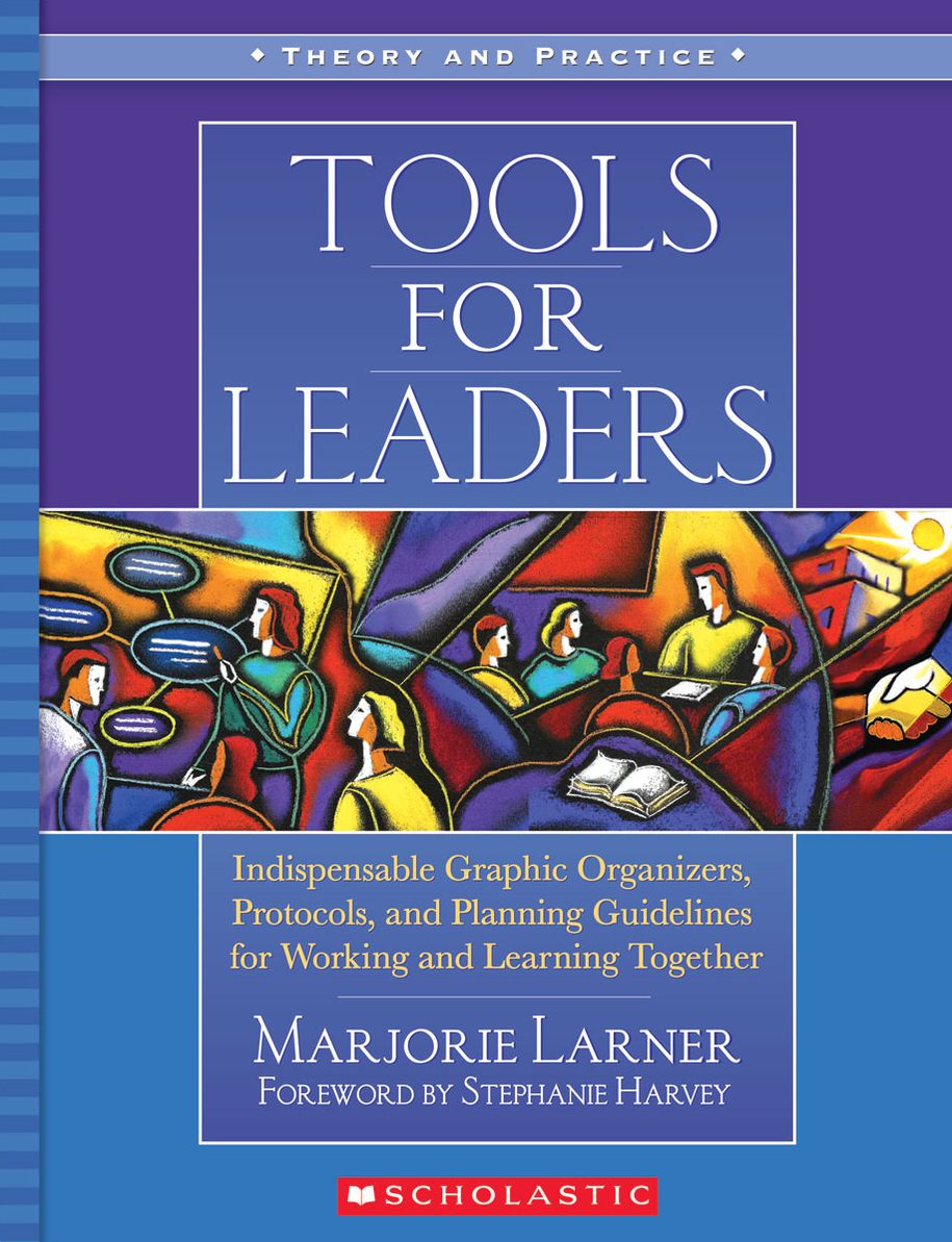 Tools for Leaders: Indispensable Graphic Organizers, Protocols, and Planning Guidelines for Working and Learning Together (PagePerfect NOOK Book)