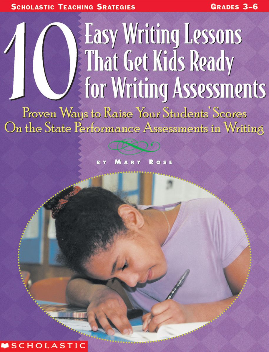 10 Easy Writing Lessons That Get Kids Ready for Writing Assessments: Proven Ways to Raise Your Students' Scores on the State Performance Assessments in Writing (PagePerfect NOOK Book)