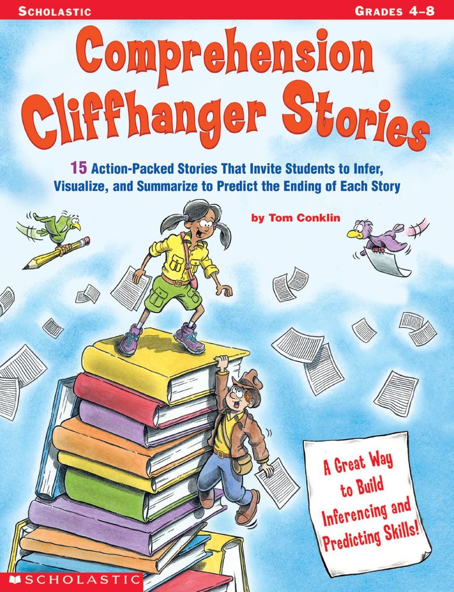 Comprehension Cliffhanger Stories: 15 Action-Packed Stories That Invite Students to Infer, Visualize, and Summarize to Predict the Ending of Each Story