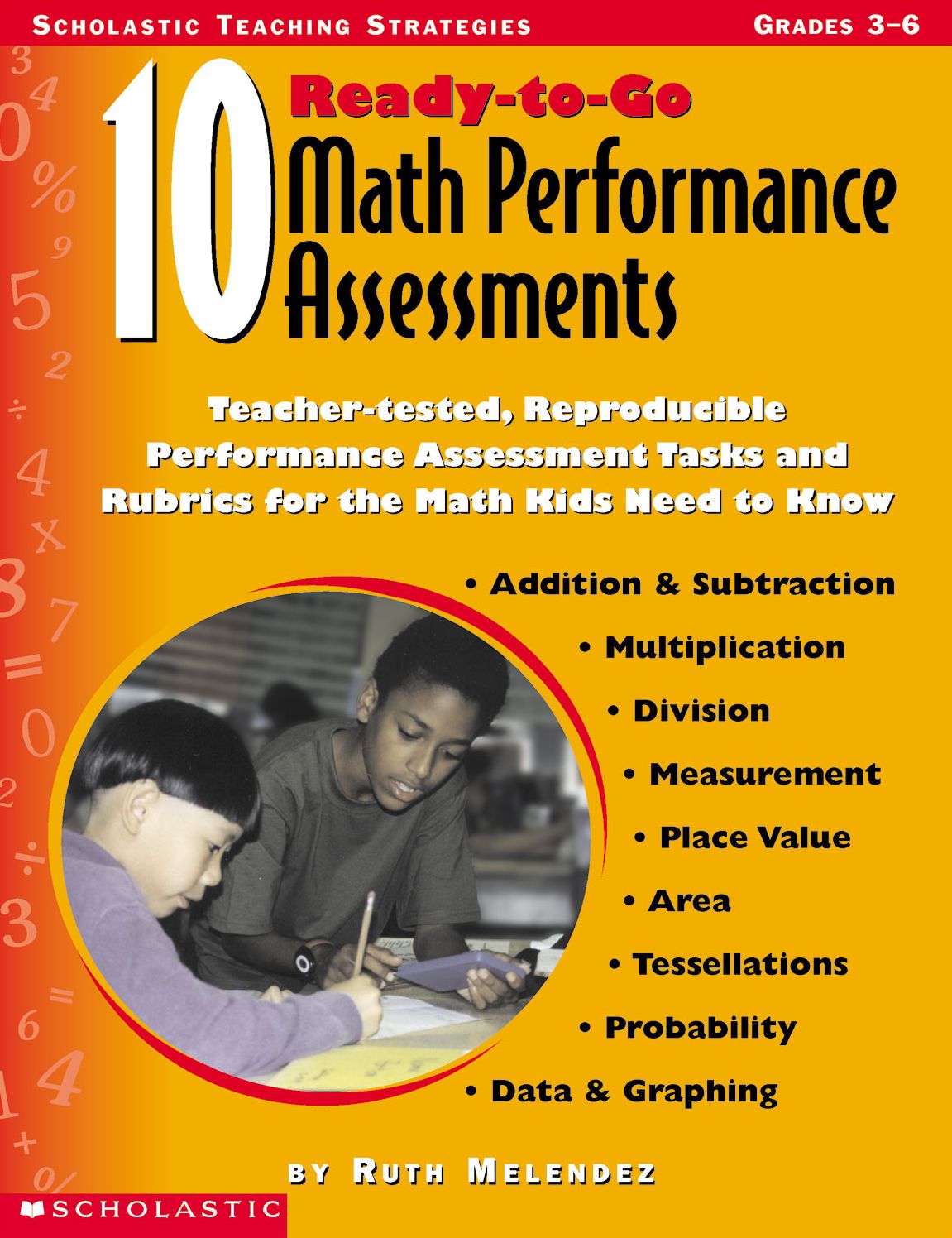 10 Ready-to-Go Math Performance Assessments: Teacher-Tested, Reproducible Performance Assessment Tasks and Rubrics for the Math Kids Need to Know (PagePerfect NOOK Book)