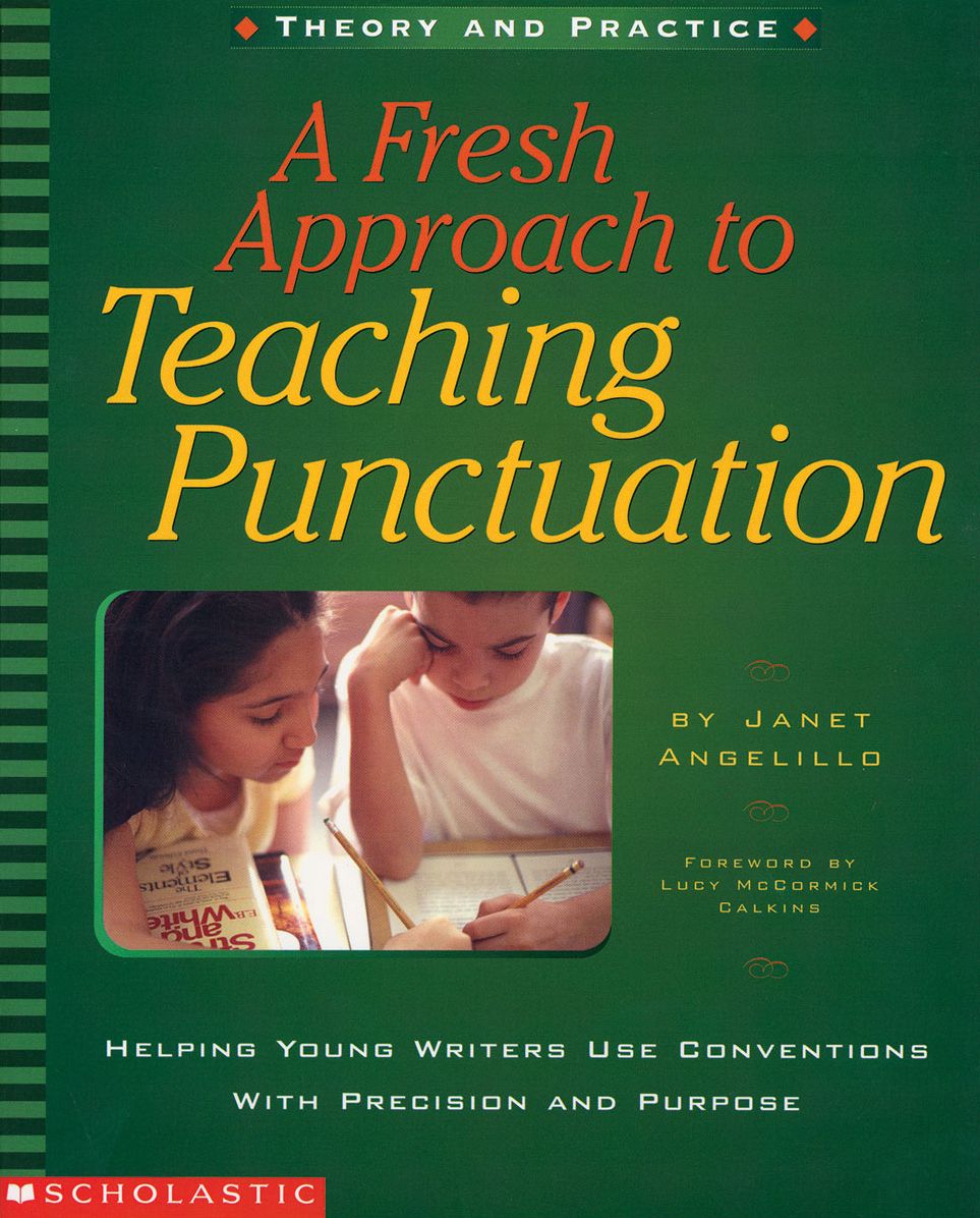 A Fresh Approach to Teaching Punctuation: Helping Young Writers Use Conventions with Precision and Purpose (PagePerfect NOOK Book)
