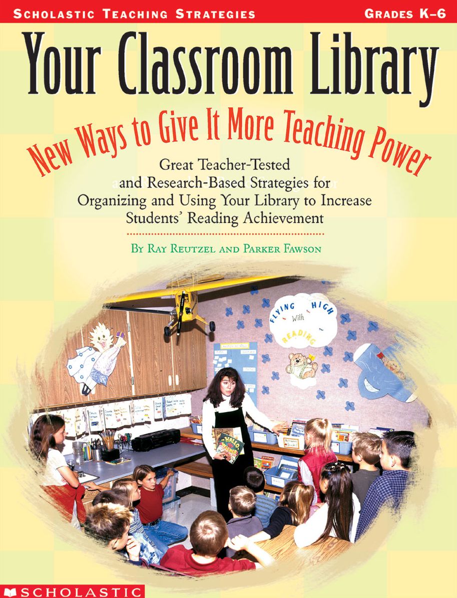 Your Classroom Library: New Ways to Give It More Teaching Power: Great Teacher-Tested and Research-Based Strategies for Organizing and Using Your Library to Increase Students' Reading Achievement (PagePerfect NOOK Book)