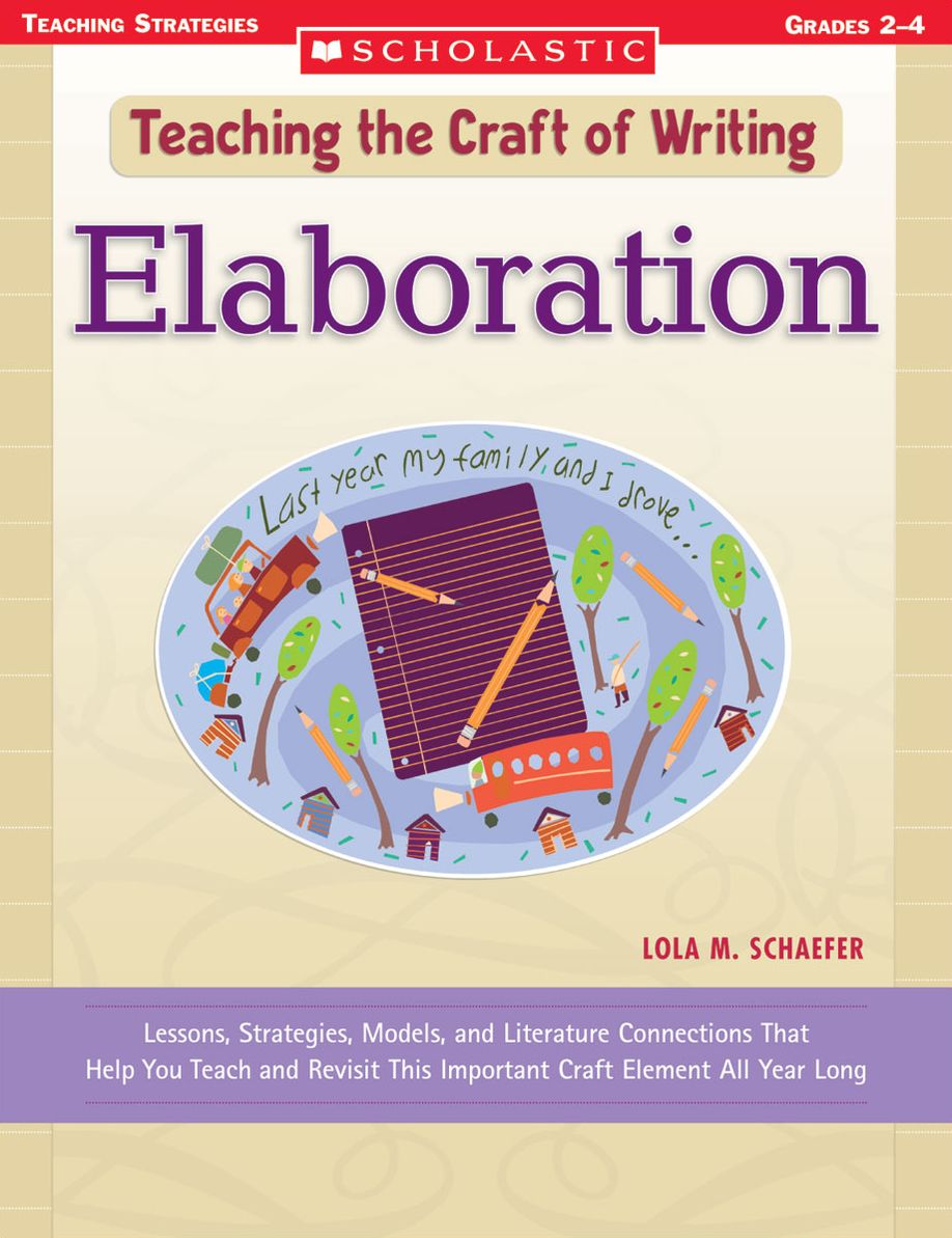 Teaching the Craft of Writing: Elaboration: Lessons, Strategies, Models, and Literature Connections That Help You Teach and Revisit This Important Craft Element All Year Long (PagePerfect NOOK Book)