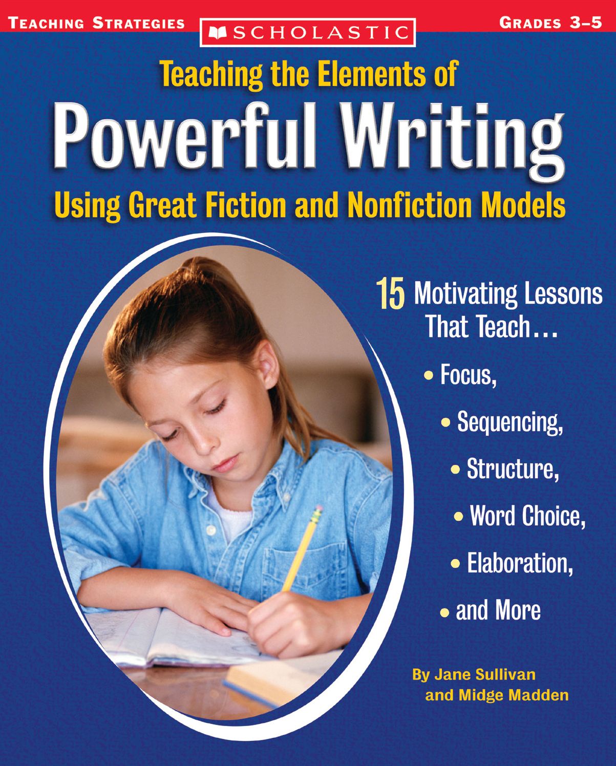Teaching the Elements of Powerful Writing Using Great Fiction and Nonfiction Models: 15 Motivating Lessons That Teach Focus, Sequencing, Structure, Word Choice, Elaboration, and More (PagePerfect NOOK Book)