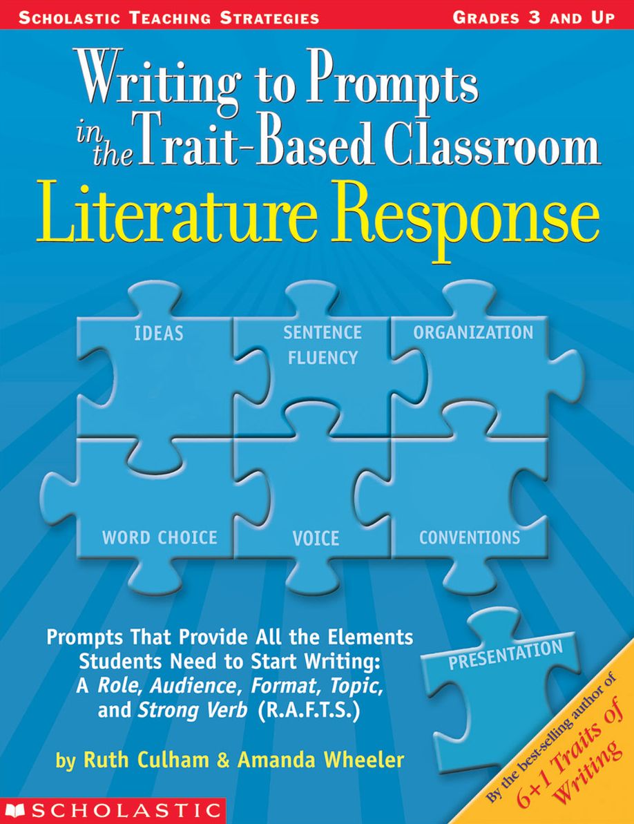 Writing to Prompts in the Trait-Based Classroom: Literature Response: Prompts That Provide All the Elements Students Need to Start Writing:--A Role, Audience, Format, Topic, and Strong Verb (R.A.F.T.S.) (PagePerfect NOOK Book)