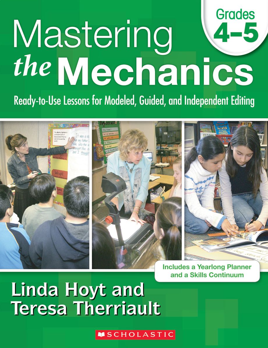 Mastering the Mechanics: Grades 4-5: Ready-to-Use Lessons for Modeled, Guided and Independent Editing