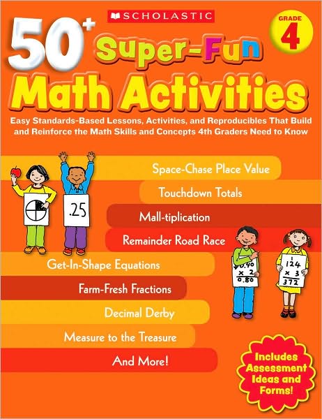 50+ Super-Fun Math Activities: Grade 4: Easy Standards-Based Lessons, Activities, and Reproducibles That Build and Reinforce the Math Skills and Concepts 4th Graders Need to Know
