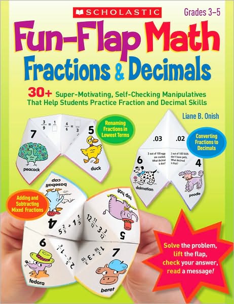 Fun-Flap Math: Fractions & Decimals: 30+ Super-Motivating, Self-Checking Manipulatives That Help Students Practice Fraction and Decimal Skills