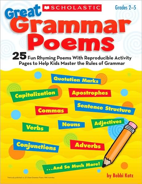 Great Grammar Poems: 25 Fun Rhyming Poems With Reproducible Activity Pages That Help Kids Master the Rules of Grammar