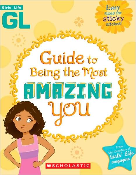Girls' Life Guide To Being The Most Amazing You