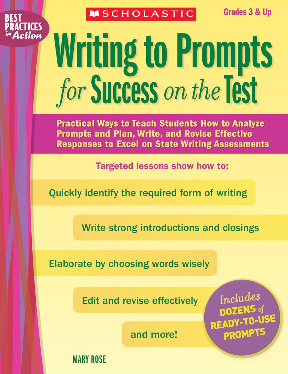 Writing to Prompts for Success on the Test: Practical Ways to Teach Students How to Analyze Prompts and Plan, Write, and Revise Effective Responses to Excel on State Writing Assessments