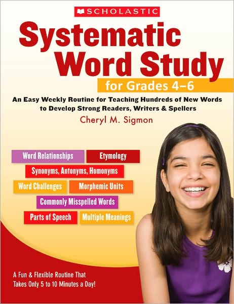 Systematic Word Study for Grades 4-6: An Easy Weekly Routine for Teaching Hundreds of New Words to Develop Strong Readers, Writers, and Spellers