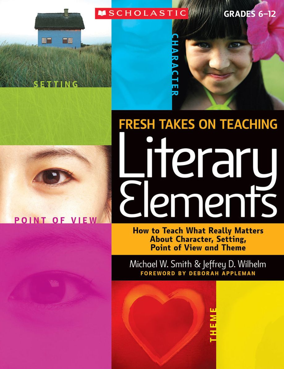Fresh Takes on Teaching Literary Elements: How to Teach What Really Matters About Character, Setting, Point of View, and Theme (PagePerfect NOOK Book)