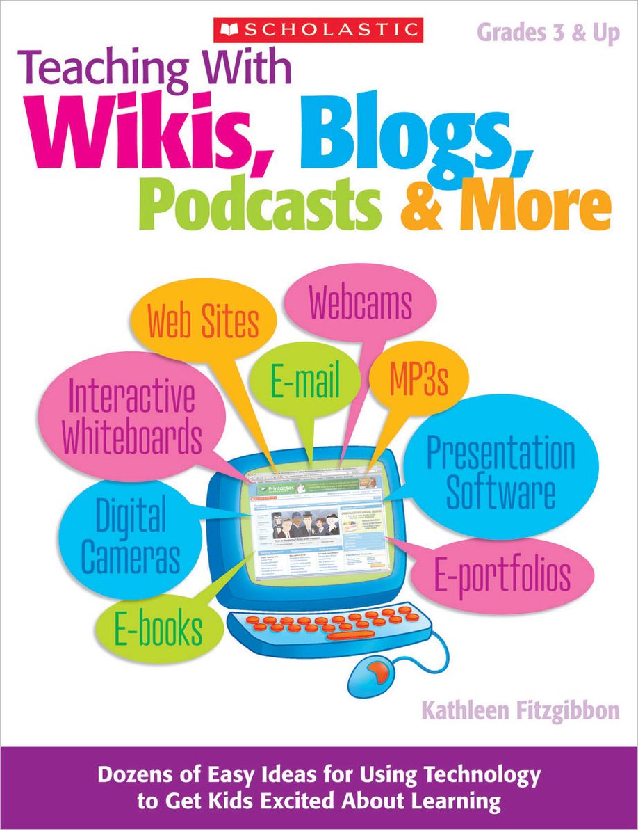 Teaching With Wikis, Blogs, Podcasts & More: Dozens of Easy Ideas for Using Technology to Get Kids Excited About Learning (PagePerfect NOOK Book)