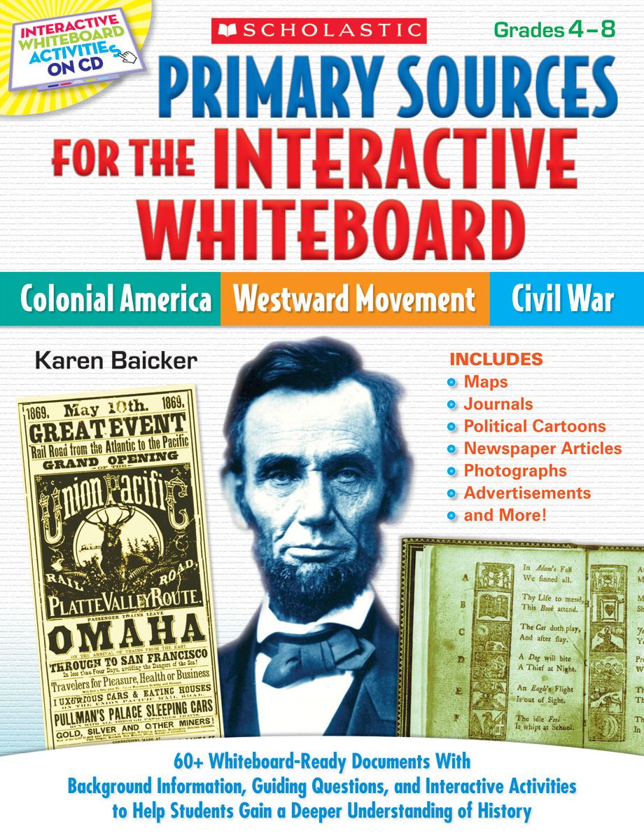 Primary Sources for the Interactive Whiteboard: Colonial America, Westward Movement, Civil War: 60+ Whiteboard-Ready Documents With Background Information, Guiding Questions, and Interactive Activities to Help Students Gain a Deeper Understanding of Histo