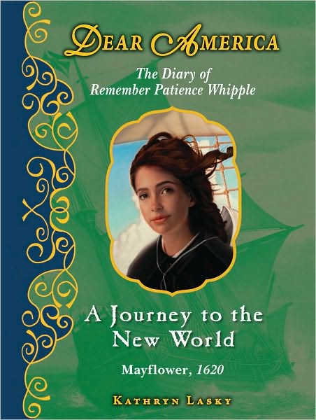 A Journey to the New World: The Story of Remember Patience Whipple, Plymouth, Massachusetts, 1620 (Dear America Series)