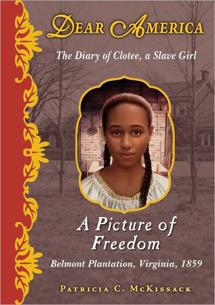 A Picture of Freedom: The Diary of Clotee, a Slave Girl , Belmont Plantation, Virginia, 1859 (Dear America Series)