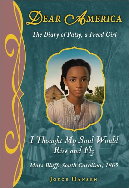 I Thought My Soul Would Rise and Fly: The Diary of Patsy, a Freed Girl (Dear America Series)
