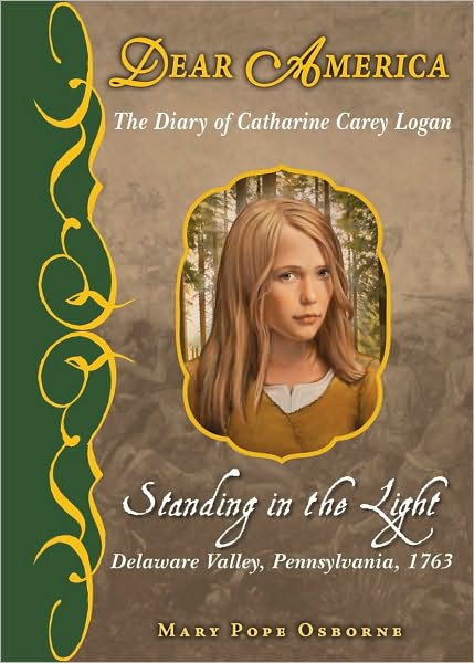 Standing in the Light: The Captive Diary of Catherine Carey Logan, Delaware Valley, Pennsylvania, 1763 (Dear America Series)