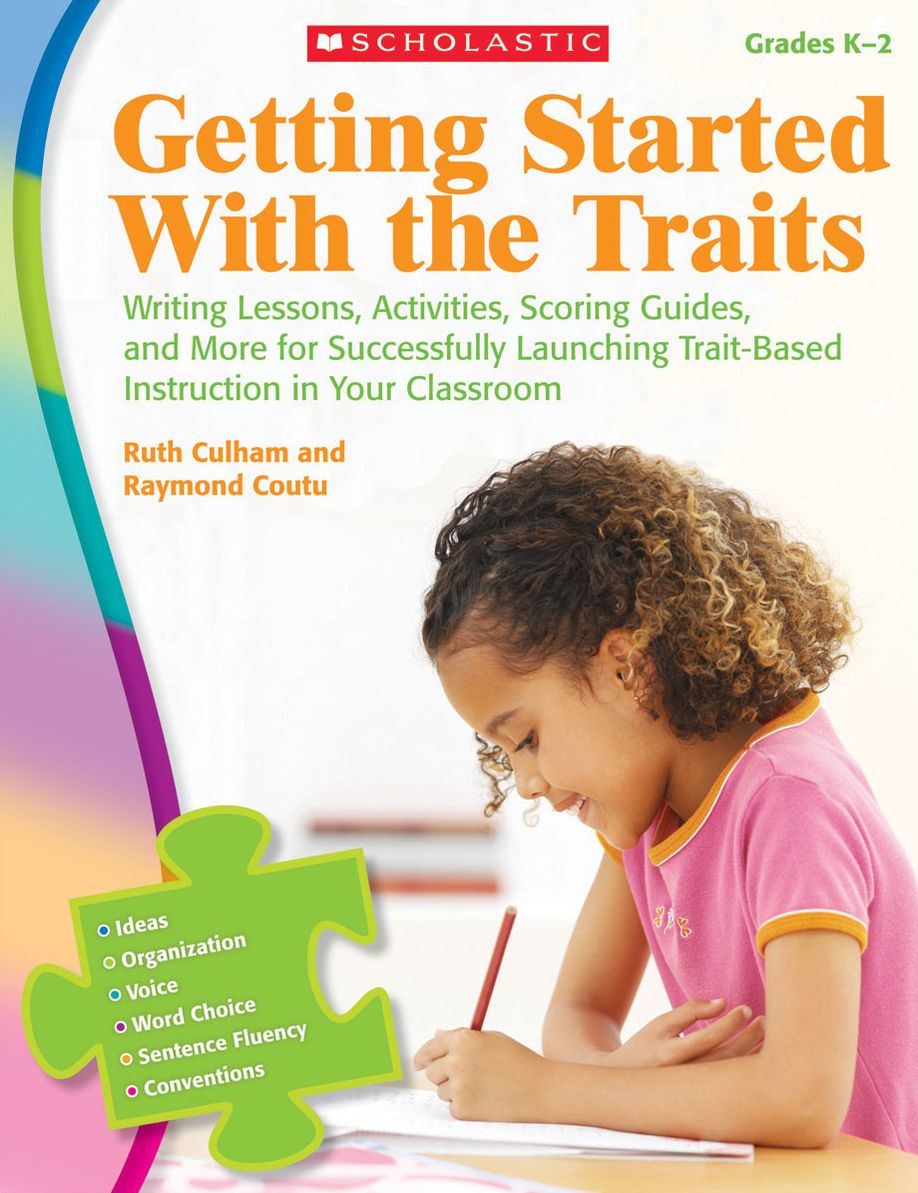 Getting Started With the Traits: K-2: Writing Lessons, Activities, Scoring Guides, and More for Successfully Launching Trait-Based Instruction in Your Classroom (PagePerfect NOOK Book)