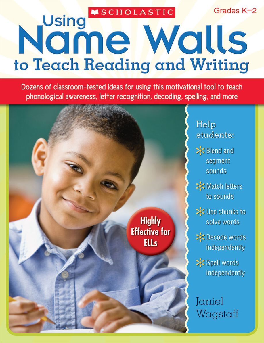 Using Name Walls to Teach Reading and Writing: Dozens of Classroom-Tested Ideas for Using This Motivating Tool to Teach Phonological Awareness, Letter Recognition, Decoding, Spelling, and More (PagePerfect NOOK Book)