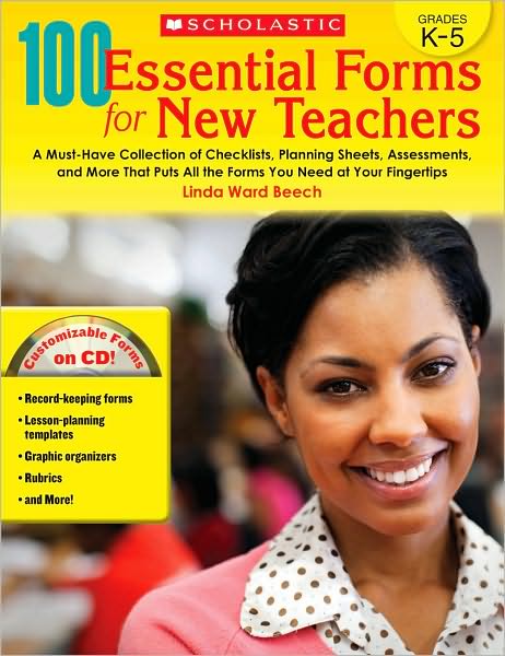 100 Essential Forms for New Teachers: A Must-Have Collection of Checklists, Planning Sheets, Assessments, and More That Puts All the Forms You Need at Your Fingertips