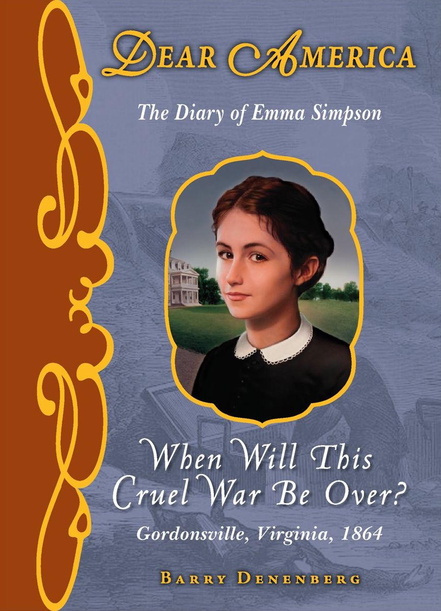 When Will This Cruel War Be Over?: The Diary of Emma Simpson, Gordonsville, Virginia, 1864 (Dear America Series)