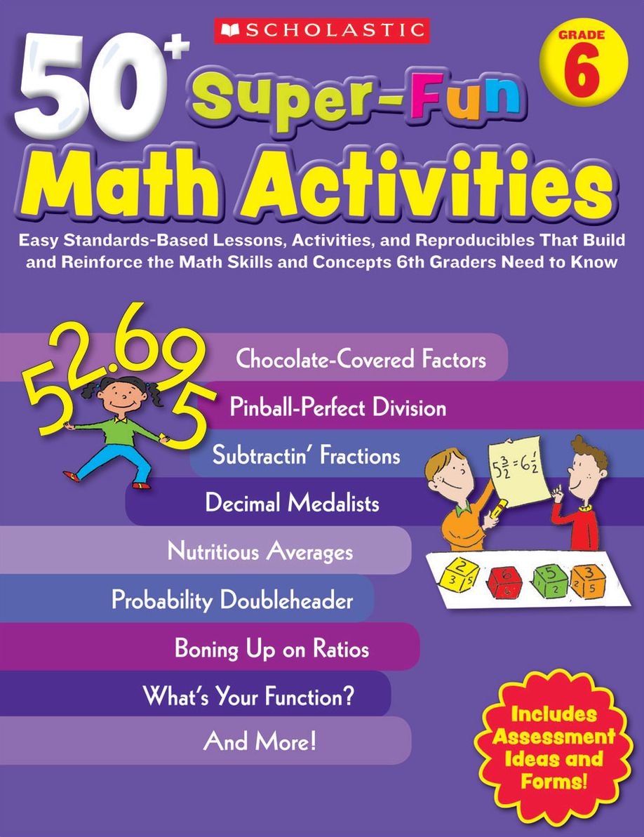 50+ Super-Fun Math Activities: Grade 6: Easy Standards-Based Lessons, Activities, and Reproducibles That Build and Reinforce the Math Skills and Concepts 6th Graders Need to Know