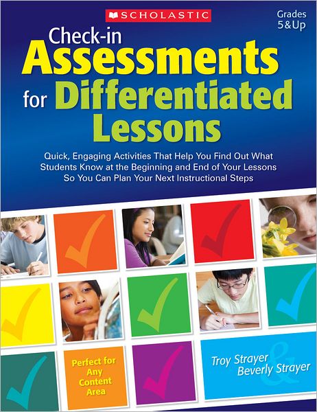 Check-in Assessments for Differentiated Lessons: Quick, Engaging Activities That Help You Find Out What Students Know at the Beginning and End of Your Lessons So You Can Plan Your Next Instructional Steps