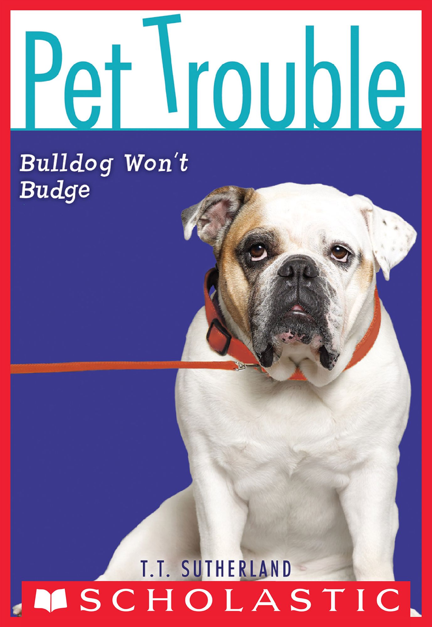 Bulldog Won't Budge (Pet Trouble Series #4)