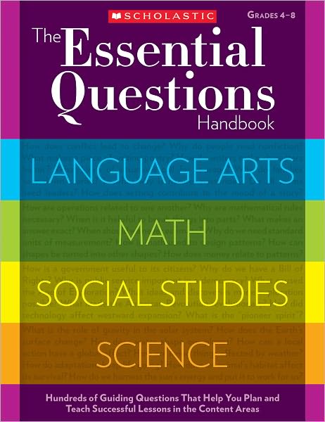 The Essential Questions Handbook: Hundreds of Guiding Questions That Help You Plan and Teach Successful Lessons in the Content Areas