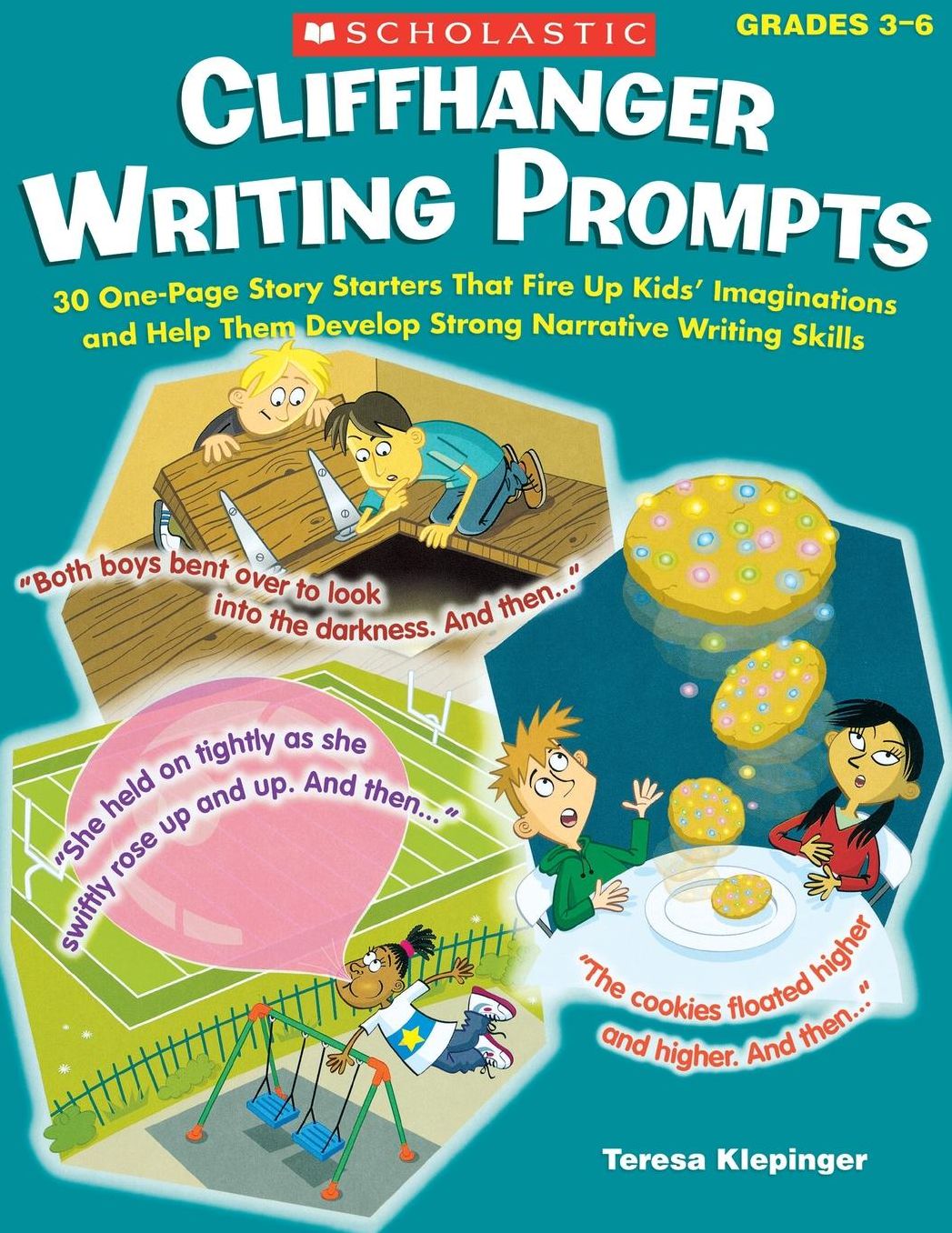 Cliffhanger Writing Prompts: 30 One-Page Story Starters That Fire Up Kids' Imaginations and Help Them Develop Strong Narrative Writing Skills