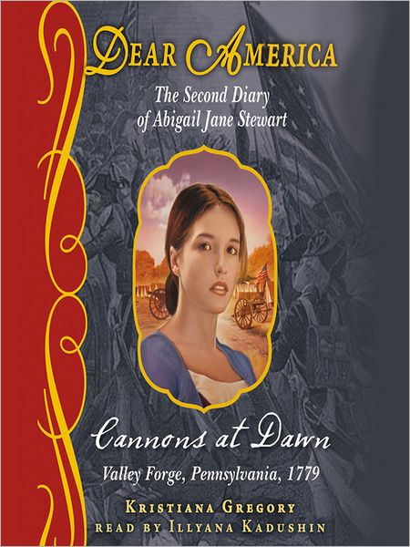 Cannons at Dawn: The Second Diary of Abigail Jane Stewart, Valley Forge, Pennsylvania, 1779 (Dear America Series)