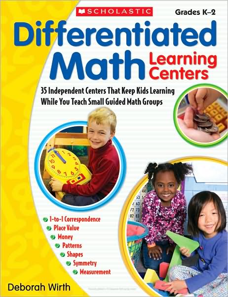 Differentiated Math Learning Centers: 35 Independent Centers That Keep Kids Learning While You Teach Small Guided Math Groups